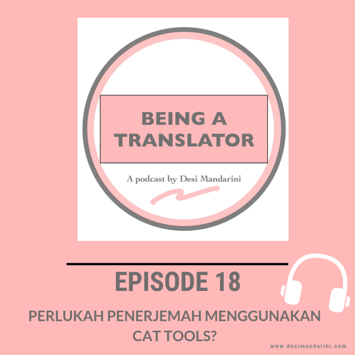 Siniar “Being A Translator” Episode 18: Perlukah Penerjemah Menggunakan CAT&nbsp;Tools?