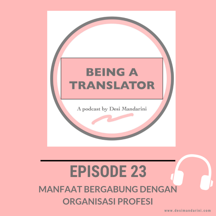 Siniar ‘Being A Translator’ Episode 23: Manfaat Bergabung dengan Organisasi&nbsp;Profesi