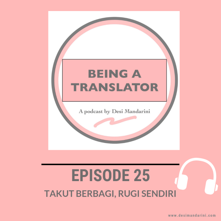 Siniar ‘Being A Translator’ Episode 25: Takut Berbagi, Rugi&nbsp;Sendiri