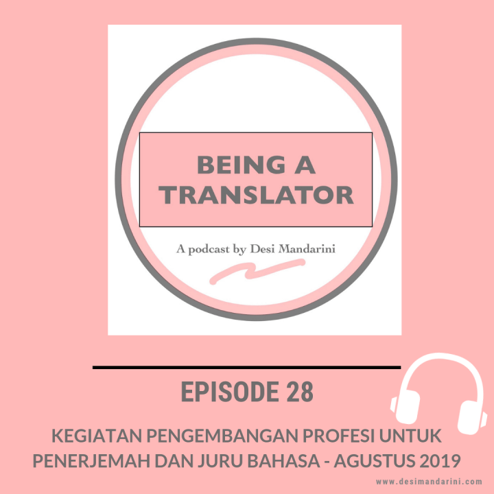 Siniar “Being a Translator” Episode 28: Kegiatan Pengembangan Profesi bagi Penerjemah dan Juru Bahasa-Agustus&nbsp;2019