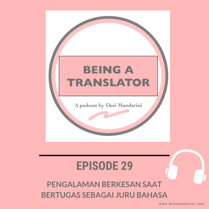 Siniar “Being a Translator” Episode 29: Pengalaman Berkesan Saat Bertugas Sebagai Juru&nbsp;Bahasa