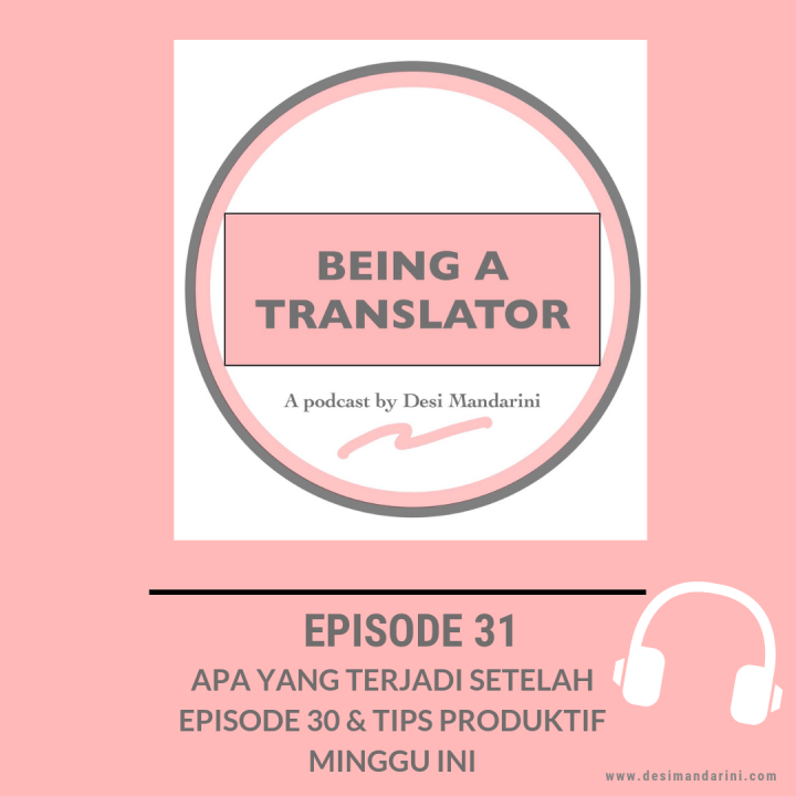Siniar “Being a Translator” Episode 31: Apa yang Terjadi Setelah Episode 30 & Tips Produktif Minggu&nbsp;Ini