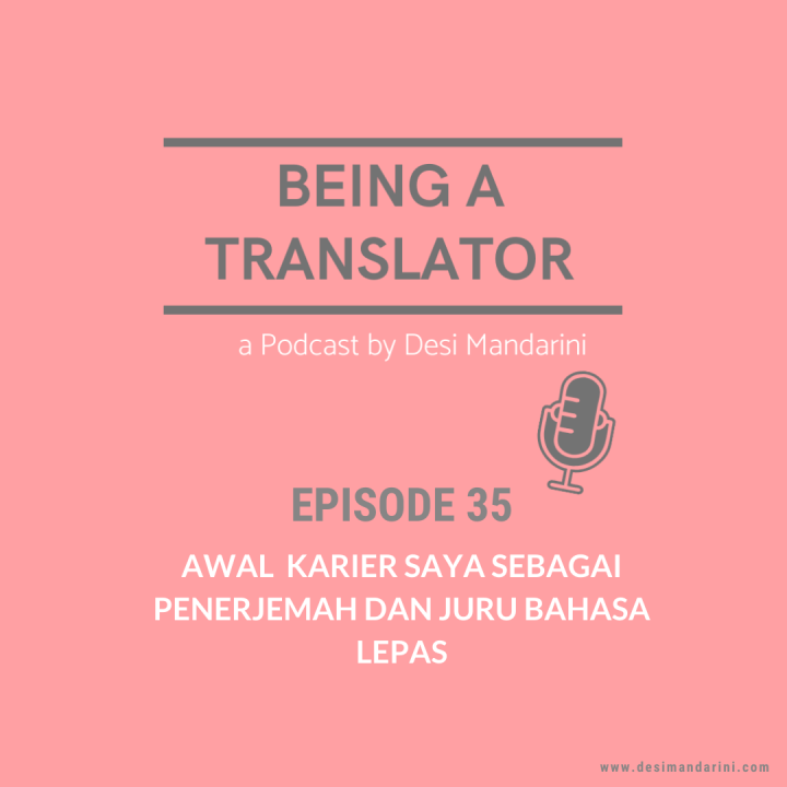 Episode 35 “Being a Translator: a Podcast by Desi Mandarini” – Awal Karier Saya Sebagai Penerjemah dan Juru Bahasa&nbsp;Lepas