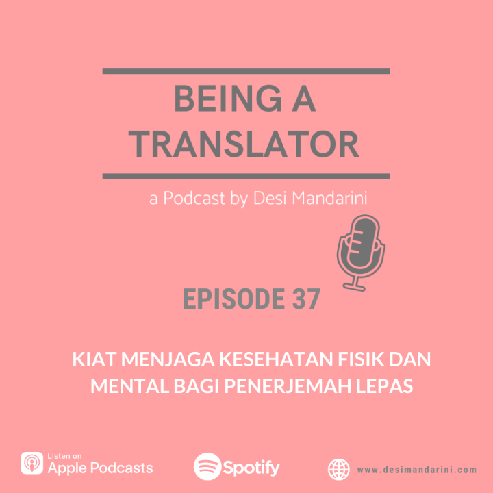 Siniar ‘Being a Translator: a Podcast by Desi Mandarini’ Episode 37 – Kiat Menjaga Kesehatan Fisik dan Mental bagi Penerjemah&nbsp;Lepas